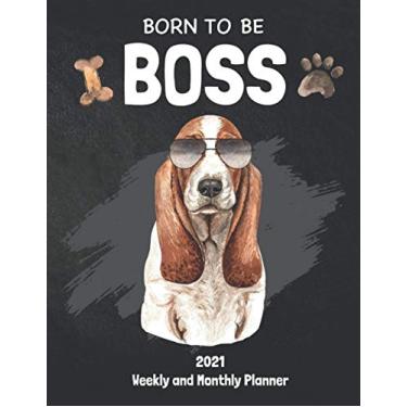 Imagem de Born to be Boss 2021 Planner Notebook: Calendar Weekly and Monthly 8.5 x 11 , Basset Hound Dog Cover
