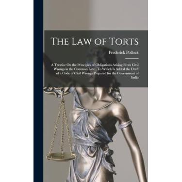 Imagem de The Law of Torts: A Treatise On the Principles of Obligations Arising From Civil Wrongs in the Common Law: To Which Is Added the Draft of a Code of Civil Wrongs Prepared for the Government of India