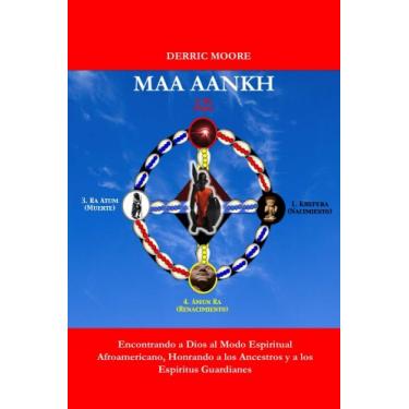 Imagem de Maa Aankh (En Espanol): Encontrando a Dios al Modo Espiritual Afroamericano, Honrando a los Ancestros y a los Espiritus Guardianes (Spanish Edition)