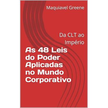 Imagem de As 48 Leis do Poder Aplicadas no Mundo Corporativo: Da CLT ao Império