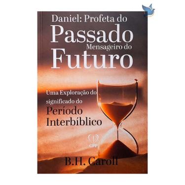 Imagem de Livro Daniel: Profeta do Passado Mensageiro do Futuro B. H. Caroll