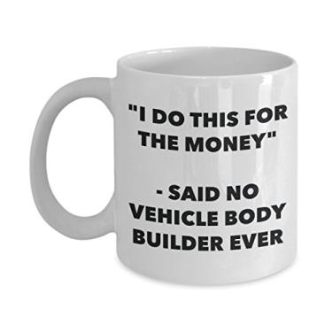 Imagem de Caneca I Do This for the Money - Said No Vehicle Body Builder Ever - Caneca divertida de café de cacau quente - ideia de presente de aniversário de Natal