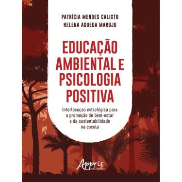 Imagem de Educacao Ambiental E Psicologia Positiva: Interlocucao Estrategica Para A Promocao Do Bem-Estar E Da Sustentabilidade Na Escola