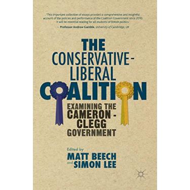 Imagem de The Conservative-Liberal Coalition: Examining the Cameron-Clegg Government (English Edition)
