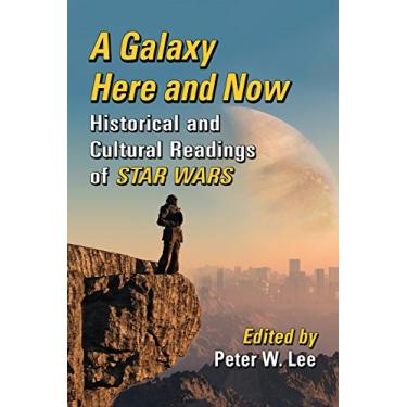 Imagem de A Galaxy Here and Now: Historical and Cultural Readings of Star Wars (English Edition)