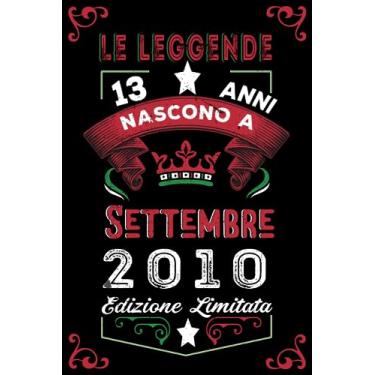 Imagem de Le leggende nascono a Settembre 2010: Taccuino - Diario| Regalo di compleanno Settembre 13 per uomini donne ragazze ragazzi Compleanno 2010 Personalizzato