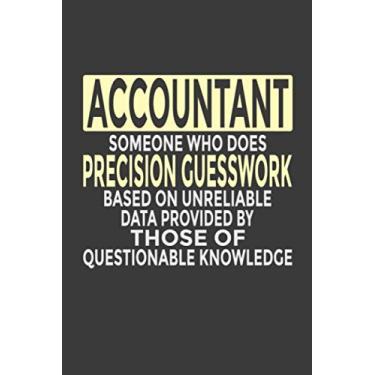 Imagem de Accountant - Someone Who Does Precision Guesswork Based on Unreliable Data Provided by Those of Questionable Knowledge: 6x9" Notebook, 120 Pages, ... Great Gift for Accountant, Bookkeeper