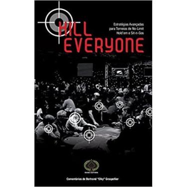 Imagem de Kill everyone: ESTRATéGIAS AVANçADAS para torneios de no-limit hold em E si