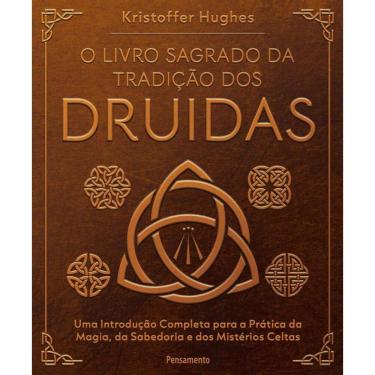 Imagem de O Livro Sagrado Da Tradição Dos Druidas: Uma Introdução Completa Para A Prática Da Magia, Da Sabedoria E Dos Mistérios Celtas