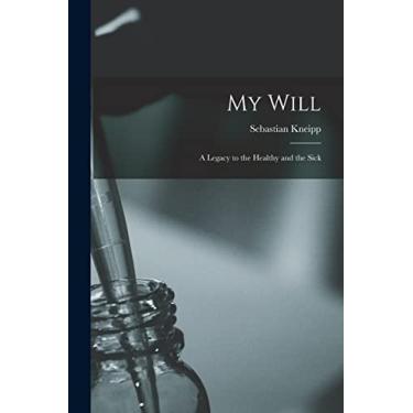 Imagem de My Will: a Legacy to the Healthy and the Sick