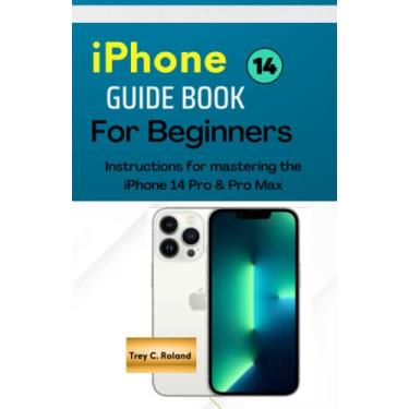 Imagem de IPhone 14 GUIDEBOOK FOR BEGINNERS: Instructions for mastering the IPhone 14 Pro & Pro Max