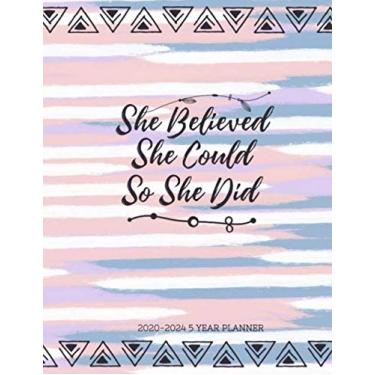 Imagem de She Believed She Could So She Did 2020-2024 5 Year Planner: Beautiful 2020-2024 Planner Organizer, rosa, preto floral diário, semanal, mensal ano bissexto... Registro de senha e rastreador de