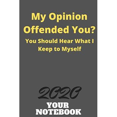 Imagem de My Opinion Offended You You Should Hear What I Keep to myself Lined notebook papers/journal daily 2020: valentines gift day birthday gift lined notebook with 120 page cover Mattle