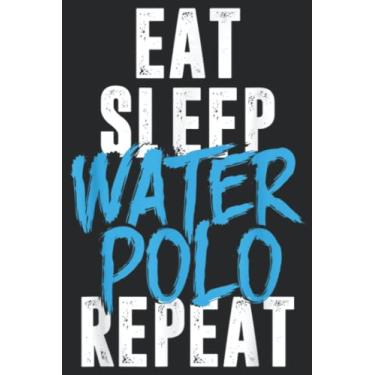 Imagem de Eat Sleep Water Polo Repeat Cool Water Polo Gift Idea Good: Lined Journal Notebook To Do Schedule, Medium 6x9 Inches, 120 Pages, Printed Cover