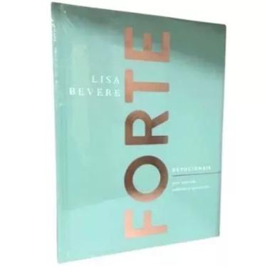 Imagem de Livro Forte: Devocionais para uma Vida Poderosa e Apaixonada — Lisa Bevere, Capa Dura