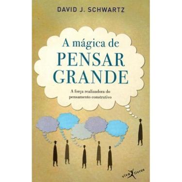 Imagem de A mágica de pensar grande - a força realizadora do pensament