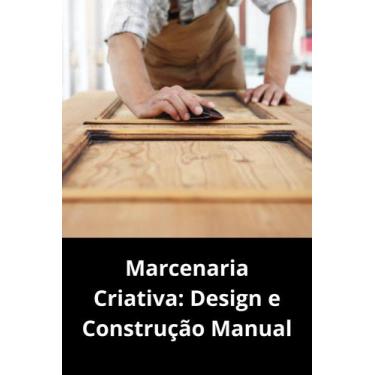 Imagem de Marcenaria Criativa Design e Construção Manual - DUKE EDITORA
