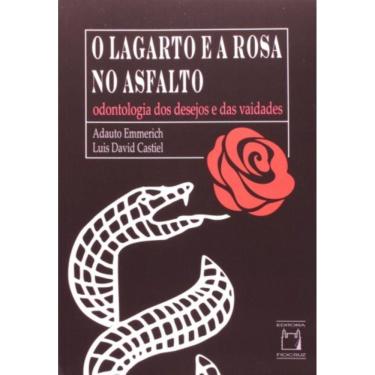 Imagem de O Lagarto E A Rosa No Asfalto - Odontologia Dos Desejos E Das Vaidades