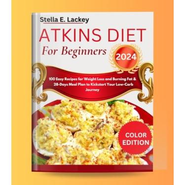 Imagem de ATKINS DIET COOKBOOK FOR BEGINNERS 2024: 100 Easy Recipes for Weight Loss and Burning Fat & 28-Days Meal Plan to Kickstart Your Low-Carb Journey (English Edition)