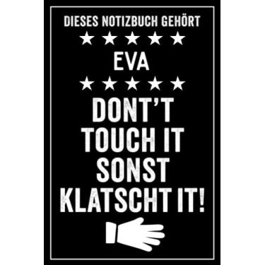 Imagem de Eva - Don't touch it sonst klatscht it!: Lustiges Personalisiertes Notizbuch A5 I 120 Seiten I Klassisch & Elegant In Schwarz I Das perfekte, individuelle Geschenk für Familie, Freunde, Kollegen