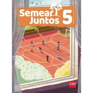 Imagem de Semear Juntos - Ensino Religioso - 5º Ano - Edições Sm (Brasil)