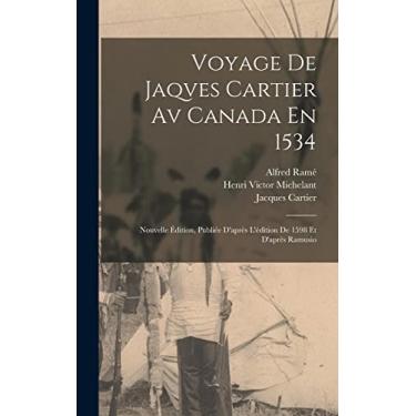 Imagem de Voyage De Jaqves Cartier Av Canada En 1534: Nouvelle Édition, Publiée D'après L'édition De 1598 Et D'après Ramusio