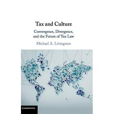 Imagem de Tax and Culture: Convergence, Divergence, and the Future of Tax Law