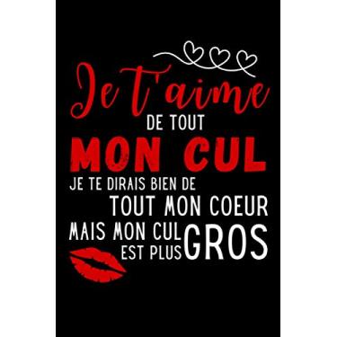 Imagem de Je t'aime de tout mon cul: Carnet de notes à remplir | Pour offrir à votre partenaire, votre amour | Plus de 100 pages de notes avec une couverture ... Noel la Saint Valentin ou un Anniversaire