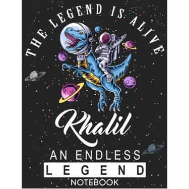 Imagem de The Legend Is Alive Khalil An Endless Legend Notebook: Astronaut Notebook Birthday Gift For Boys, Men With Personalized Name With Awesome Space Cover Design, 8.5x11 in ,110 Lined Pages.