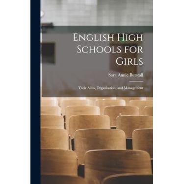 Imagem de English High Schools for Girls: Their Aims, Organisation, and Management