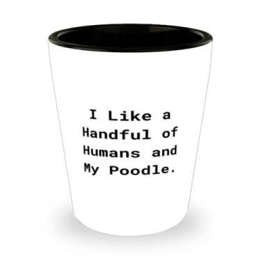 Imagem de Copo de shot para cachorro com poodle divertido, I Like a Handful of Humans and My Poodle, presente para amigos, presentes épicos de amigos