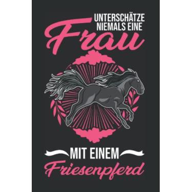 Imagem de Friesenpferd Notizbuch: Friesenpferd Frau Friesen Pferd / 6x9 Zoll / 120 linierte Seiten