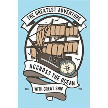 Imagem de The Greatest Adventure Across The Ocean With Great Ship: Dot Grid Journal or Notebook (6x9 inches) with 120 pages for Ship Cruise Captain Crew Log Fisherman Sailors
