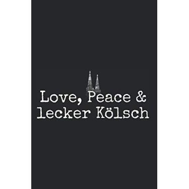 Imagem de Love Peace & Lecker Kölsch: Kölsch Notizbuch Karneval In Köln Für Kölner Notizen Planer Tagebuch (Liniert, 15 x 23 cm, 120 Linierte Seiten, 6" x 9") Kölsches Geschenk Op Kölsch