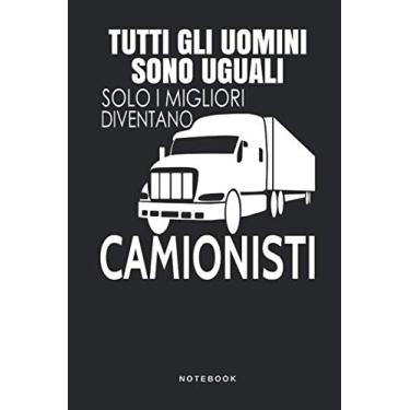 Imagem de Tutti Gli Uomini Sono Uguali Solo I Migliori Diventano Camionisti - Notebook: Taccuino Journal - libretto d'appunti - blocco - notes - quaderno - ... autosnodato camion LKW - 110 pagine allineate