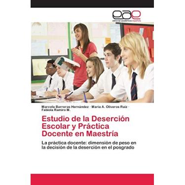 Imagem de Estudio de la Deserción Escolar y Práctica Docente en Maestría: La práctica docente: dimensión de peso en la decisión de la deserción en el posgrado