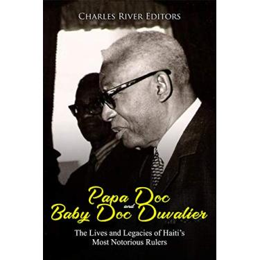 Imagem de Papa Doc and Baby Doc Duvalier: The Lives and Legacies of Haiti’s Most Notorious Rulers (English Edition)