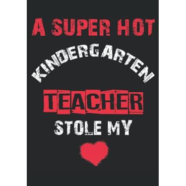 Imagem de A Super Hot Kindergarten Teacher Stole my Heart funny Couple Humor: Notebook DIN A4 COLUMN 120 Pages - 8.27" x 11.69" (21 x 29.7cm)|Teacher Notebooks| Funny Teacher Planner| Notebook for Teachers