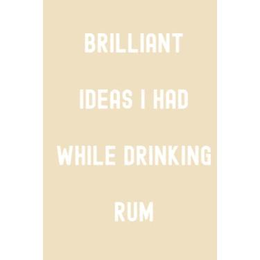 Imagem de Brilliant Ideas I Had While Drinking Rum Notebook: Vanilla Custard Yellow Matte Finish Lined Journal, Gift For Thinkers, List Makers & Doers (Journal)