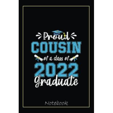 Imagem de Proud Cousin of a Class of 2022 Graduate Senior 22 Notebook: Graduation Gift Diary For Notes, Congratulations, Graduate Journal, Gold Graduate Gifts, Graduation Journal, 6x9 college ruled notebook