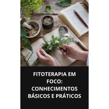 Imagem de Livro Fitoterapia em Foco Conhecimentos Básicos e Práticos - DUKE EDIT