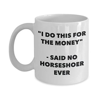 Imagem de Caneca "I Do This for the Money" - Said No Horseshoer Ever - Caneca de café de cacau quente engraçado - ideia de presente de aniversário de Natal