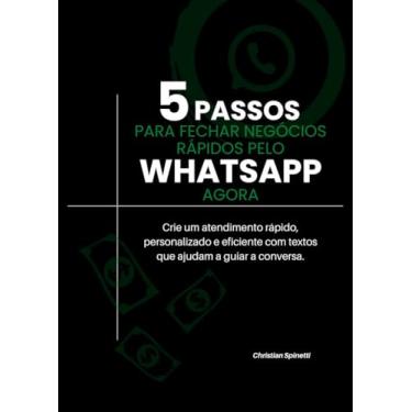 Imagem de 5 Passos Para Fechar Negócios Rápidos Pelo WhatsApp: Quebre objeções de compra e crie um atendimento rápido, personalizado e eficiente com textos que ajudam a guiar a conversa.
