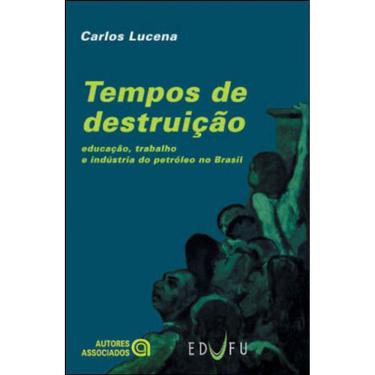 Imagem de Tempos De Destruiçao - Educaçao, Trabalho E Industria Do Petroleo No Brasil