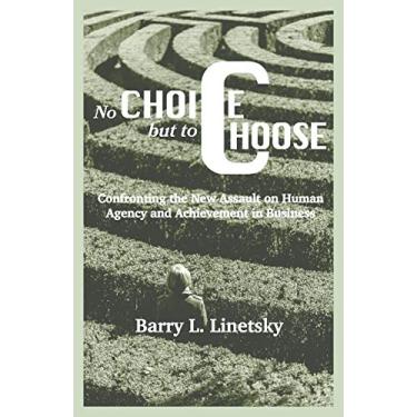 Imagem de No Choice But To Choose: Confronting the New Assault on Human Agency and Achievement in Business