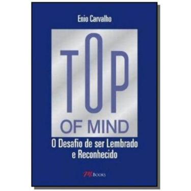 Imagem de Top Of Mind - O Desafio De Ser Lembrado E Reconhecido