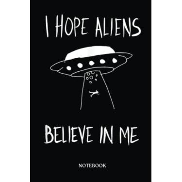 Imagem de Alien Notebook: I Hope Aliens Believe In Me Funny Aliens | Alien Journal, Lined Journal Ufo, Ufo Journal, Lined Journal Alien, Size 6 X 9", 120 Pages.