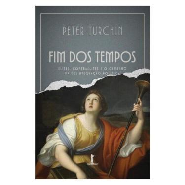 Imagem de Fim Dos Tempos - Elites, Contraelites E O Caminho Da Desintegração Política