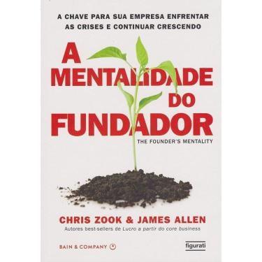 Imagem de a Mentalidade Do Fundador - a Chave Para Sua Empresa Enfrentar As Crises e Continuar Vencendo