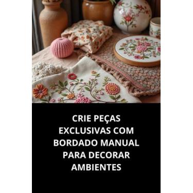 Imagem de Livro Crie Peças Exclusivas Com Bordado Manual Para Decorar Ambientes 